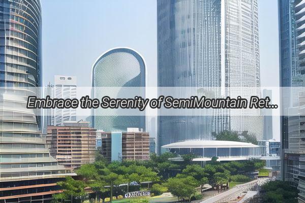 Embrace the Serenity of SemiMountain Retreats Unleash Team Spirit at Guangzhous Hidden Gem